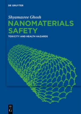 Nanomaterials Safety : Toxicity and Health Hazards, Hardcover by Ghosh, Shyam...