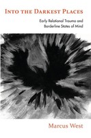 Into The Darkest Places Early Relational Trauma And Borderline States Of Mind