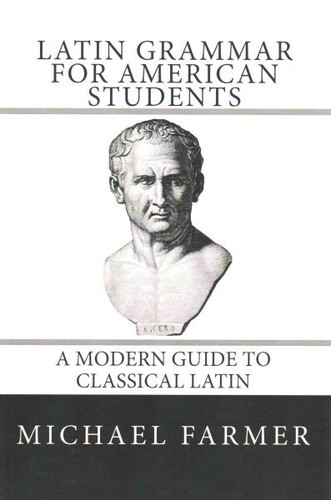 Latin Grammar for American Students : A Modern Guide to Classical Latin ...