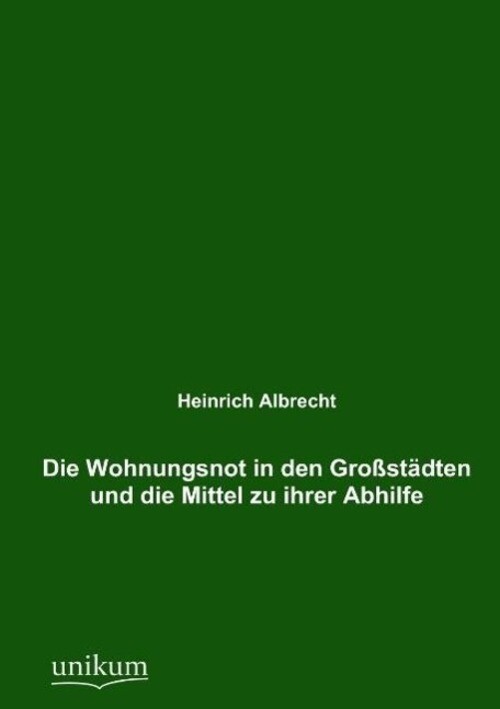Thumbnail - Die Wohnungsnot In Den Großstädten Und Die Mittel Zu Ihrer Abhilfe |
