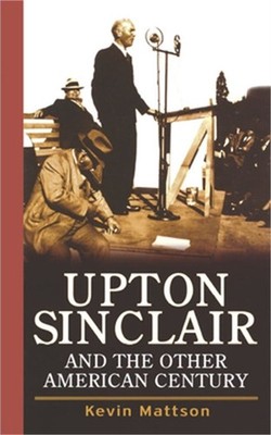 Upton Sinclair and the Other American Century (Hardback or Cased Book)