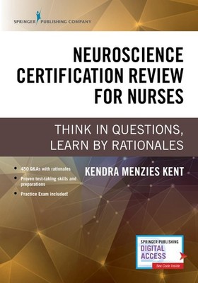 Neuroscience Certification Review for Nurses: Think in Questions, Learn by R...