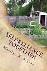 Self-Reliance, Together: Ramblings of a Self-Reliant, Urban Farmer by Marilyn K Staver (Paperback / softback, 2015)