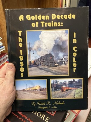 A Golden Decade of Trains The 1950's in Color by Robert R. Malinoski 1991 HB/DJ