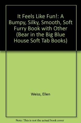 IT FEELS LIKE FUN!: A BUMPY, SILKY, SMOOTH, SOFT FURRY By Ellen Weiss