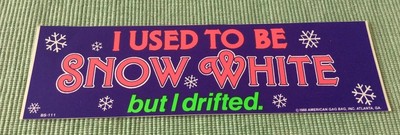 1988 Bumper Sticker I USED TO BE SNOW WHITE BUT I DRIFTED Novelty