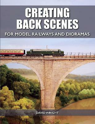 Creating Back Scenes for Model Railways and Dioramas by David Wright...