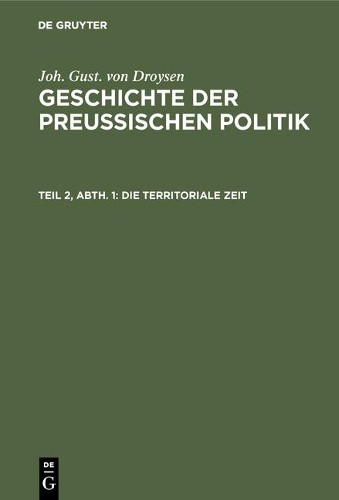 Joh Gust Von Droysen Die territoriale Zeit (Hardback)