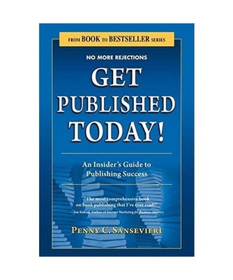 Get Published Today! an Insider's Guide to Publishing Success, Penny C. Sansevie