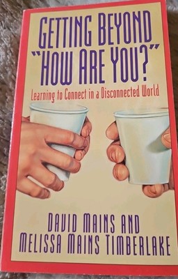 Getting Beyond ''How Are You?'' by Melissa M. Timberlake and David R. Mains 1992