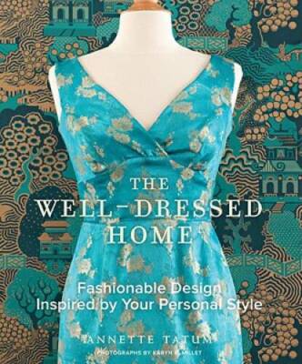 The Well-Dressed Home: Fashionable Design Inspired by Your Pe - VERY GOOD