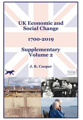 UK Economic & Social Change - 1700-2019 - Supplementary Volume 2 by J.R. Cooper