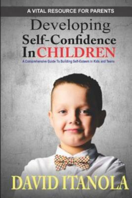 Developing Self-Confidence In Children: A Comprehensive Guide To Building S...