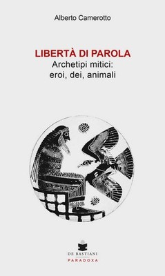 Redefreiheit. Mythische Archetypen: Helden, Götter, Tiere - Camerotto Albert