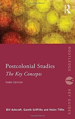 POST-COLONIAL STUDIES: THE KEY CONCEPTS (ROUTLEDGE KEY By Bill Ashcroft & Gareth