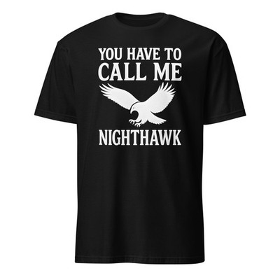 You Have To Call Me Nighthawk - Step Brothers Shirt - Unisex