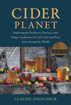 Cider Planet: Exploring the Producers, Practices, and Unique Traditions of C...