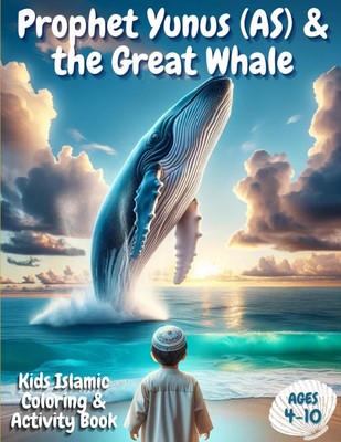 Prophet Yunus (AS) & the Great Whale: Kids Islamic Coloring & Activity Book | Ag