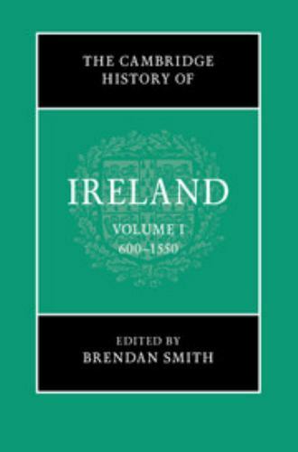 The Cambridge History of Ireland: Volume 1, 600–1550 Smith Bartlett Hardback