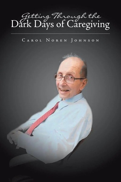Carol Noren Johnson | Getting Through The Dark Days Of Caregiving | Taschenbuch-image