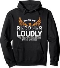 When We Recover Loudly Sobriety Sober Addiction Recovery Hoodie Size S-3XL