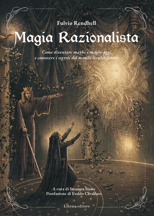 Libri Fulvio Rendhell - Magia Razionalista. Come Diventare Maghi E Maghe Oggi E