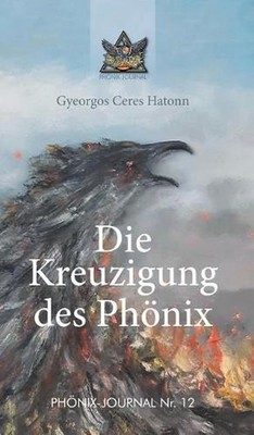 Die Kreuzigung des Phnix by Gyeorgos Ceres Hatonn (German) Hardcover Book