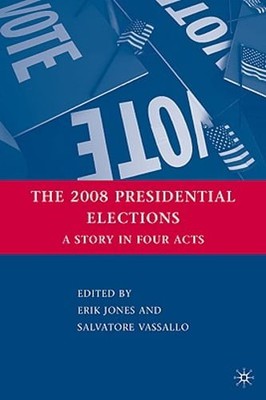 The 2008 Presidential Elections: A Story in Four Acts by E Jones: Used