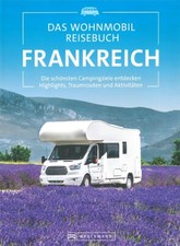 Das Wohnmobil Reisebuch Frankreich Routen/Reiseführer/Stellplätze/Campingplätze