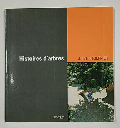 Histoires d'arbres. Jean-Luc A. Fournier.