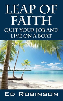 Leap of Faith Quit Your Job and Live on a Boat Ed Robinson Taschenbuch Englisch