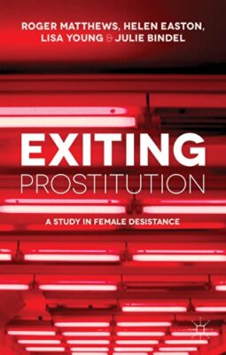 Exiting Prostitution: A Study in Female Desistance by Lisa Young, Julie ...