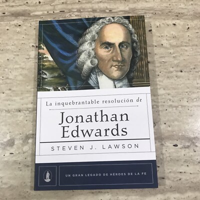 La Inquebrantable Resolución De Jonathan Edwards 