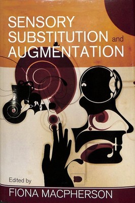 Sensory Substitution and Augmentation, Hardcover by Macpherson, Fiona (EDT), ...