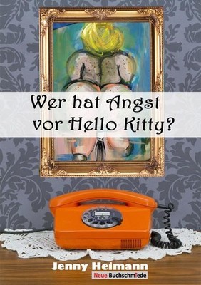 Wer hat Angst vor Hello Kitty? gesammelte Kolumnen Heimann, Jenny: