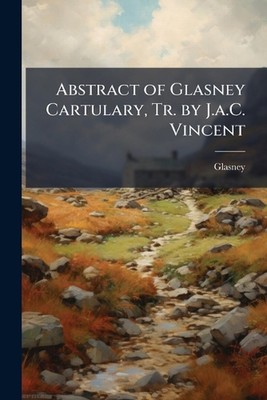 Abstract of Glasney Cartulary, Tr. by J.a.C. Vincent by Glasney Paperback Book