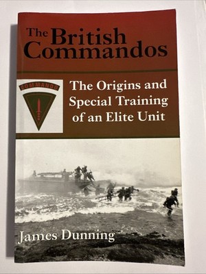 BRITISH COMMANDOS: THE ORIGINS AND SPECIAL TRAINING OF AN By James Dunning *VG+*