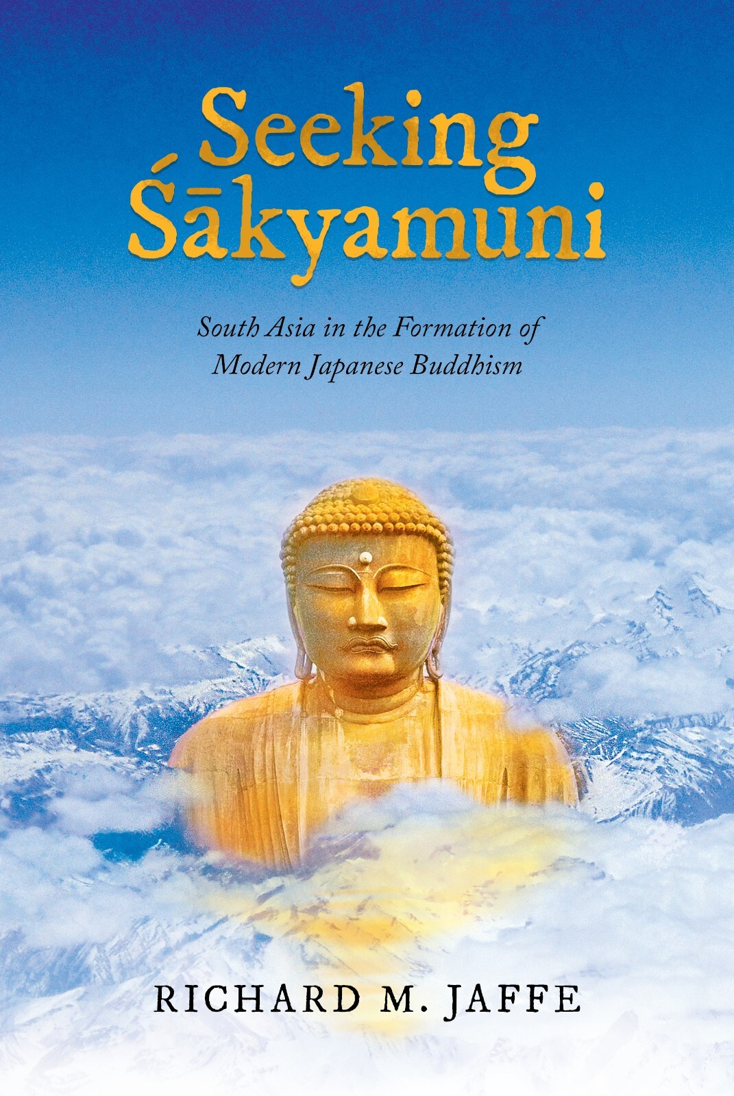 Seeking Sakyamuni : South Asia in the Formation of Modern Japanese Buddhism