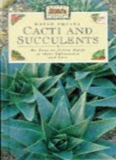 Cacti and Succulents: An East-to-follow Guide to Their Cultivation and Care: .