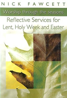 Reflective Services for Lent, Holy Week and Easter: Worship Through the Seasons,
