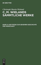 Christoph Martin Wiela Beyträge Zur Geheimen Geschichte Der Menschhe (Hardback)