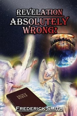 Revelation Absolutely Wrong by Frederick Smith (English) Paperback Book