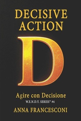 Decisive Action: Agire con Decisione. Cambia Direzione alla Tua Vita con la Forz