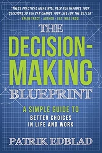 The Decision-Making Blueprint: A Simple Guide to Better... - Edblad, Patrik