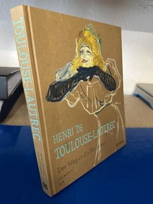 Henri de Toulous-Lautrec - Der Weg in die Moderne Benesch, Evelyn und Wolfgang B