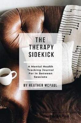 The Therapy Sidekick: A Mental Health Tracking Journal For In Between Sessions b