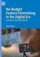 No-Budget Feature Filmmaking In The Digital Era Adam Nixon