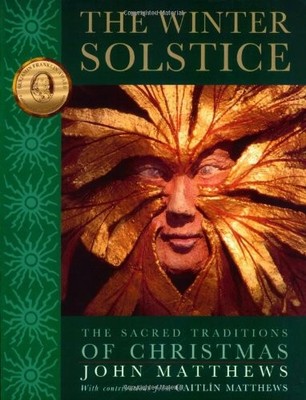 THE WINTER SOLSTICE: THE SACRED TRADITIONS OF CHRISTMAS By John Matthews NEW