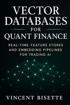 Vector Databases for Quant Finance: Real-Time Feature Stores and Embedding Pipel