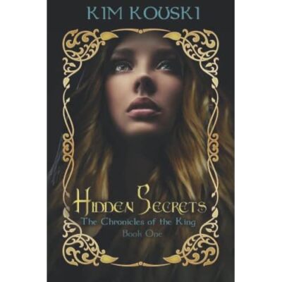 Hidden Secrets : the Chronicles of the King Book One -  NEW Kim Kouski 2016